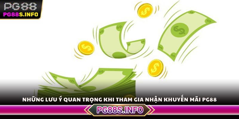 Những lưu ý quan trọng khi tham gia nhận khuyến mãi PG88