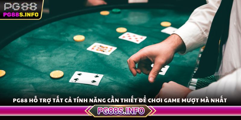 PG88 hỗ trợ tất cả tính năng cần thiết để chơi game mượt mà nhất 