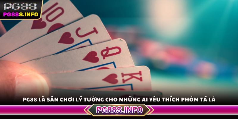 PG88 là sân chơi lý tưởng cho những ai yêu thích Phỏm Tá Lả