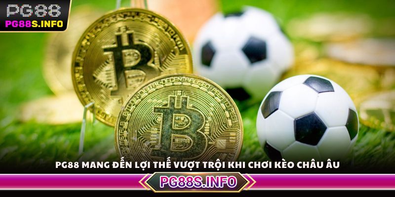 PG88 mang đến lợi thế vượt trội khi chơi kèo châu Âu