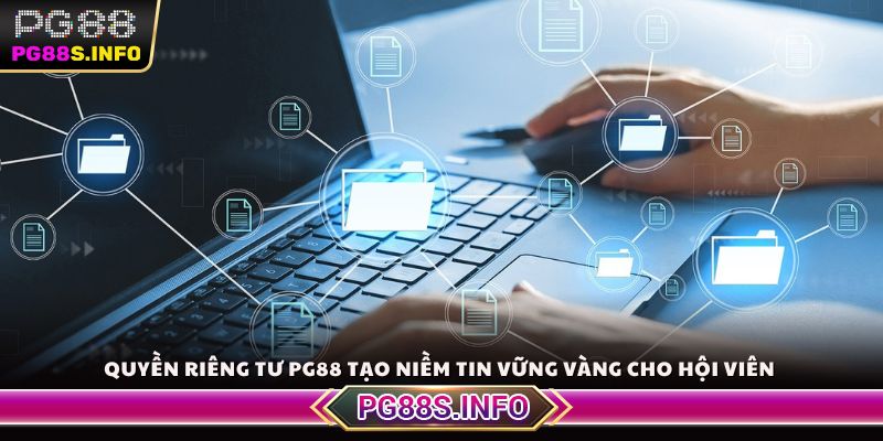 Quyền riêng tư PG88 tạo niềm tin vững vàng cho hội viên