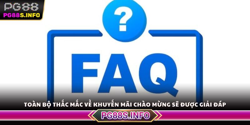 Toàn bộ thắc mắc về khuyến mãi chào mừng sẽ được giải đáp