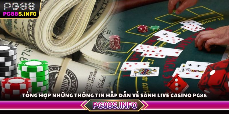 Tổng hợp những thông tin hấp dẫn về sảnh live casino PG88