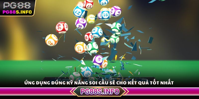 Ứng dụng đúng kỹ năng soi cầu sẽ cho kết quả tốt nhất