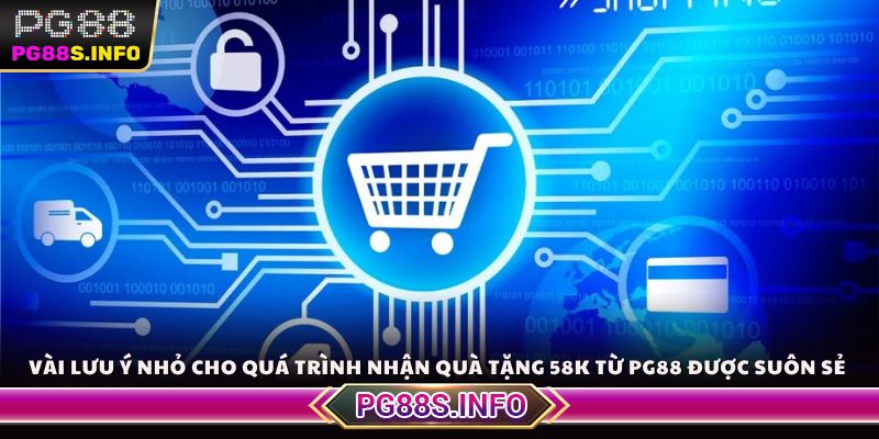 Vài lưu ý nhỏ cho quá trình nhận quà tặng 58K từ PG88 được suôn sẻ