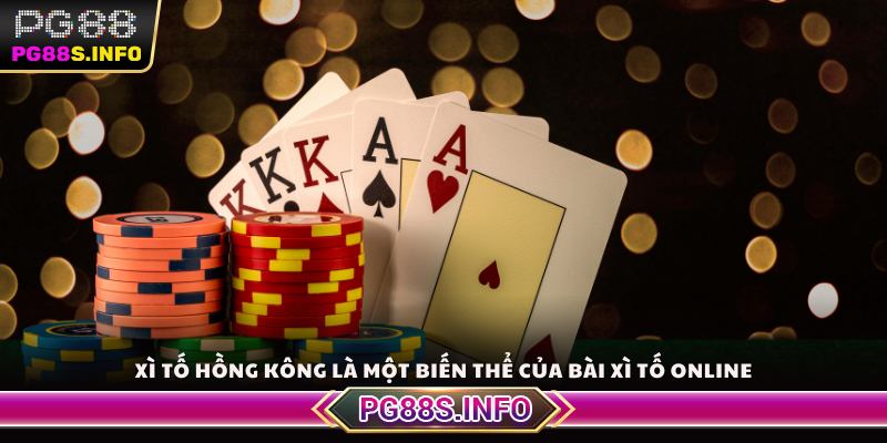 Xì Tố Hồng Kông là một biến thể của bài Xì Tố Online